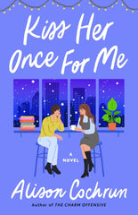 Kiss Her Once for Me : A Novel