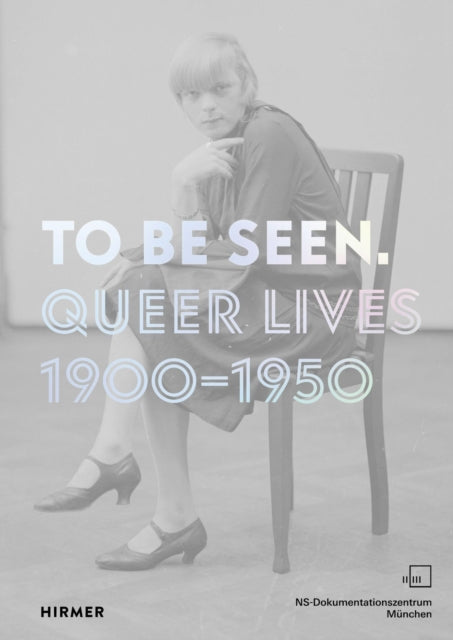 To Be Seen : Queer Lives 1900 - 1950