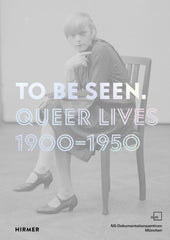 To Be Seen : Queer Lives 1900 - 1950
