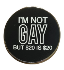 I'm Not Gay But $20 is $20 enamel pin