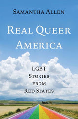 Real Queer America : LGBT Stories from Red States by Samantha Allen